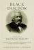 Black Doctor : A Biography of James Mccune Smith, MD, the First Fully Trained and Credentialed Black Doctor in America