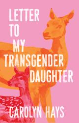 Letter to My Transgender Daughter : A Girlhood