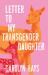 Letter to My Transgender Daughter : A Girlhood
