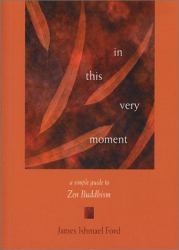 In This Very Moment : A Simple Guide to Zen Buddhism