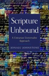 Scripture Unbound : A Unitarian Universalist Approach