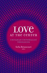 Love at the Center : Unitarian Universalist Theologies