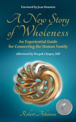 A New Story of Wholeness : An Experiential Guide for Connecting the Human Family