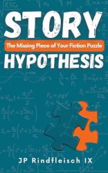 Story Hypothesis : The Missing Piece of Your Fiction Puzzle