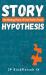 Story Hypothesis : The Missing Piece of Your Fiction Puzzle