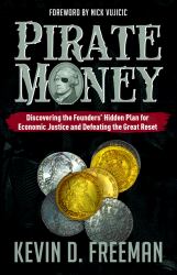 Pirate Money : Discovering the Founders' Hidden Plan for Economic Justice and Defeating the Great Reset