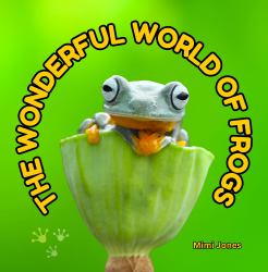 The Wonderful World of Frogs : Interesting Facts about Frogs