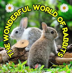 The Wonderful World of Rabbits : Interesting Facts about Rabbits