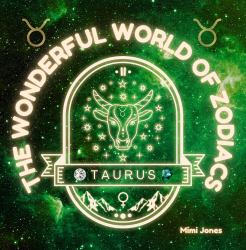 The Wonderful World of Zodiacs Taurus : An Easy-To-understand Guide for All Ages