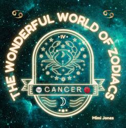 The Wonderful World of Zodiacs Cancer : An Easy-To-understand Guide for All Ages