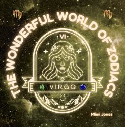 The Wonderful World of Zodiacs Virgo : An Easy-To-understand Guide for All Ages