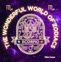 The Wonderful World of Zodiacs Scorpio : An Easy-To-understand Guide for All Ages