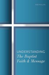 Understanding the Baptist Faith & Message : A Simple Study for Southern Baptists