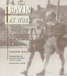 Bazin at Work : Major Essays and Reviews from the Forties and Fifties