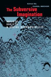 The Subversive Imagination : The Artist, Society and Social Responsiblity