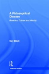 A Philosophical Disease : Bioethics, Culture, and Identity