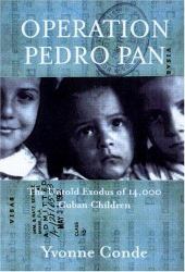 Operation Pedro Pan : The Untold Exodus of 14,000 Cuban Children