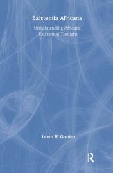 Existentia Africana : Understanding Africana Existential Thought