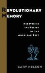Revolutionary Memory : Recovering the Poetry of the American Left