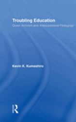 Troubling Education : Queer Activism and Anti-Oppressive Pedagogy