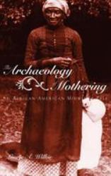 The Archaeology of Mothering : An African-American Midwife's Tale