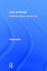 City of Flows : Modernity, Nature, and the City