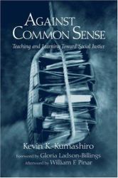 Against Common Sense : Teaching and Learning Toward Social Justice
