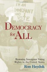 Democracy for All : Restoring Immigrant Voting Rights in the U. S.