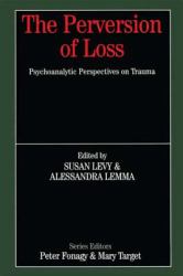 The Perversion of Loss : Psychoanalytic Perspectives on Trauma