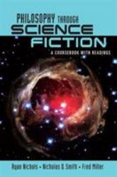 Philosophy Through Science Fiction : A Coursebook with Readings