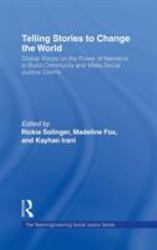 Telling Stories to Change the World : Global Voices on the Power of Narrative to Build Community and Make Social Justice Claims