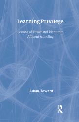 Learning Privilege : Lessons of Power and Identity in Affluent Schooling