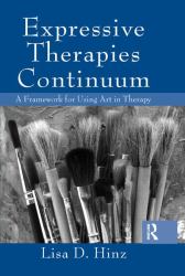Expressive Therapies Continuum : A Framework for Using Art in Therapy