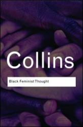 Black Feminist Thought : Knowledge, Consciousness, and the Politics of Empowerment