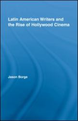 Latin American Writers and the Rise of Hollywood Cinema