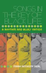Songs in the Key of Black Life : A Rhythm and Blues Nation