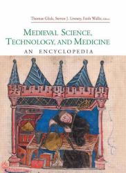 Medieval Science, Technology, and Medicine : An Encyclopedia