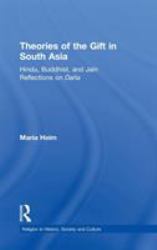 Theories of the Gift in South Asia : Hindu, Buddhist, and Jain Reflections on Dana