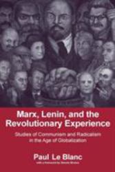 Marx, Lenin, and the Revolutionary Experience : Studies of Communism and Radicalism in an Age of Globalization