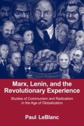 Marx, Lenin, and the Revolutionary Experience : Studies of Communism and Radicalism in an Age of Globalization