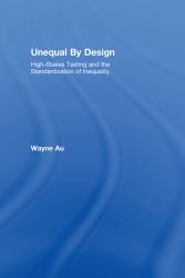 Unequal by Design : High-Stakes Testing and the Standardization of Inequality