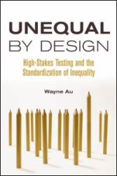 Unequal by Design : High-Stakes Testing and the Standardization of Inequality