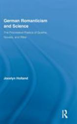 German Romanticism and Science : The Procreative Poetics of Goethe, Novalis, and Ritter