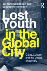 Lost Youth in the Global City : Class, Culture, and the Urban Imaginary