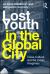 Lost Youth in the Global City : Class, Culture, and the Urban Imaginary