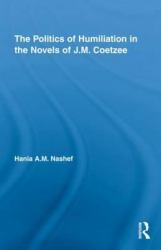 The Politics of Humiliation in the Novels of J. M. Coetzee