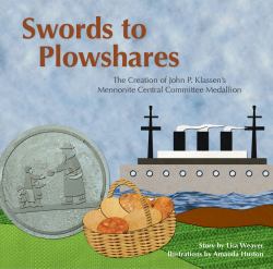 Swords to Plowshares : The Creation of John P. Klassen's Mennonite Central Committee Medallion
