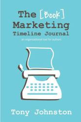 The Book Marketing Timeline Journal : An Organizational Tool for Authors
