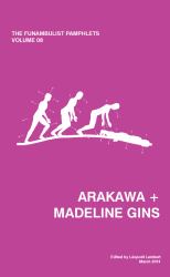 The Funambulist Pamphlets : Vol. 08_Arakawa + Madeline Gins