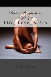 Poetic Perspectives Vol. 1-2 : Life, Love, and Sex